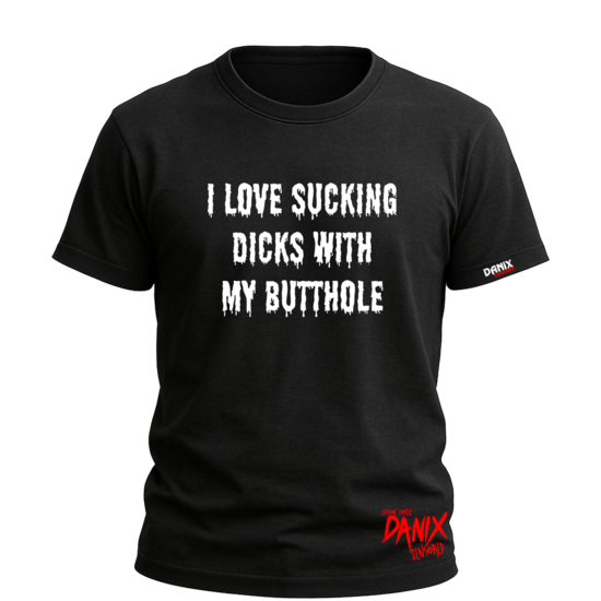 Tshirt I love sucking dicks with my butthole [DANIX CENSORED]